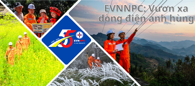 EVNNPC: Vươn xa dòng điện anh hùng